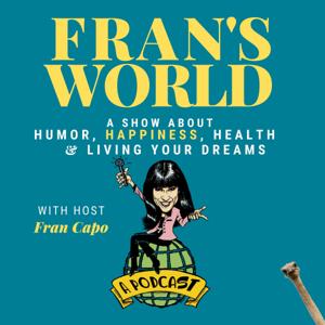 Fran's World - Humor, hope, happiness & accomplishing your dreams.