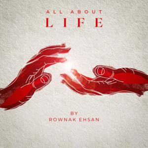 All About Life by Rownak Ehsan