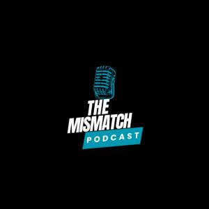 The Mismatch Podcast