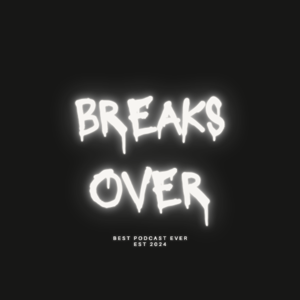 Breaks over podcast