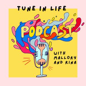 Tune in Life with Mallory & Rina
