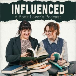 Influenced: A Book Lover's Podcast