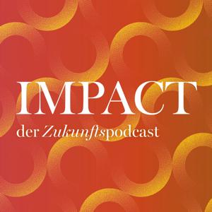 Impact - Der Zukunfts-Podcast