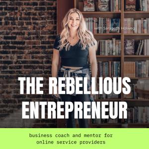 The Rebellious Entrepreneur Podcast