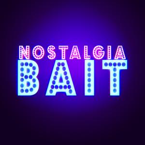 Nostalgia Bait Podcast