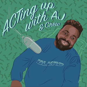 Acting Up w/ AJ and Crew