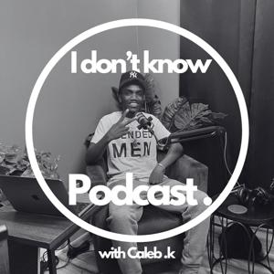 I DON'T KNOW PODCAST