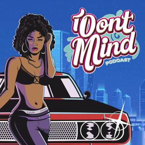 I Don’t Mind Podcast