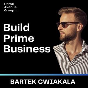 Build Prime Business w/ Bartek Cwiakala