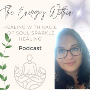 The Energy Within: Healing with Kacie of Soul Sparkle Healing