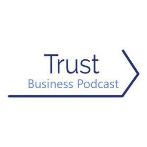 Trust Business Podcast