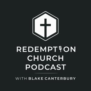 Redemption Church podcast with Blake Canterbury