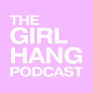 The GIRL HANG Podcast