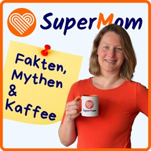 Fakten, Mythen und Kaffee - der SuperMom Podcast