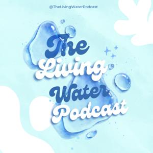 The Living Water Podcast