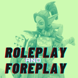 Roleplay and Foreplay