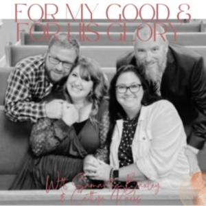 For My Good and For His Glory