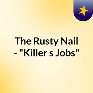 The Rusty Nail - "Killer's Jobs"