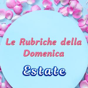 Le Rubriche della Domenica Estate