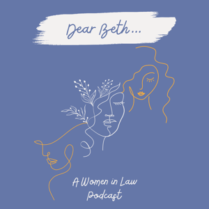 Dear Beth...A Women in Law Podcast