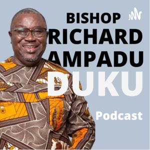 BISHOP RICHARD AMPADU DUKU PODCAST
