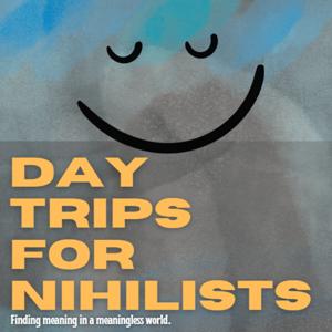 Day Trips for Nihilists