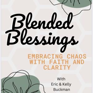 Blended Blessings: Embracing Chaos with Faith and Clarity