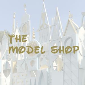 The Model Shop: Imagineering and Disney History