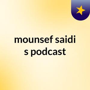 mounsef saidi's podcast