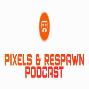 Pixels & Respawn Podcast