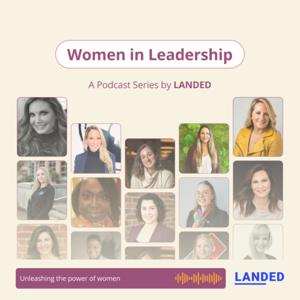 Women in Leadership - A Podcast Series by LANDED