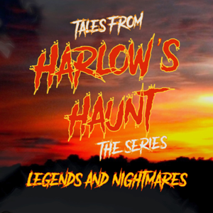Tales From Harlow's Haunt The Series - Legends And Nightmares