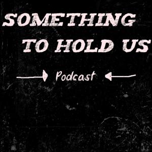 Something to hold us