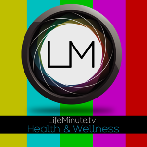 LifeMinute Podcast: Health and Wellness