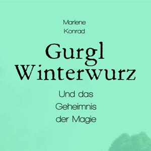 Gurgl Winterwurz und das Geheimnis der Magie - Hörbuch