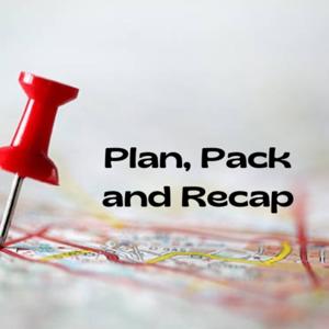Plan, Pack and Recap