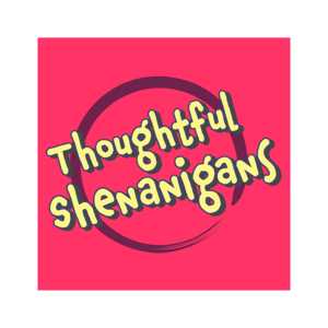 Thoughtful Shenanigans