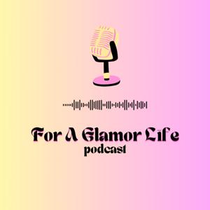 For A Glamor Life Podcast 💕