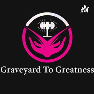 Graveyard To Greatness