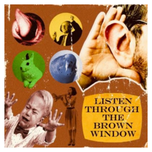 Listen Through the Brown Window