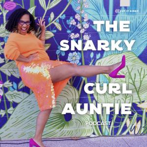 The Snarky Curl Auntie Podcast