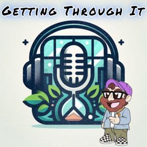 Getting Through It