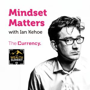 The Currency Mindset Matters with Ian Kehoe