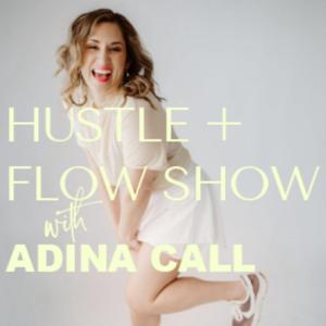 Hustle+Flow Show with Adina Call