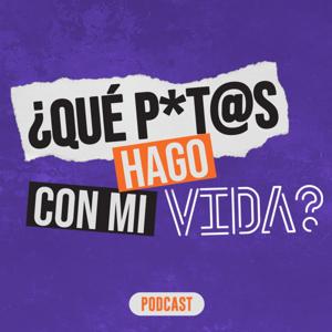 ¿Qué Putas Hago Con Mi Vida?