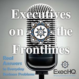 Executives on the Frontlines - Real Answers to Everyday Business Problems