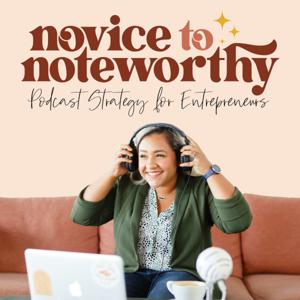 Novice to Noteworthy | Podcast Strategy for Entrepreneurs