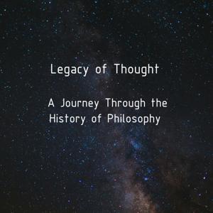Legacy of Thought: A Journey Through the History of Philosophy