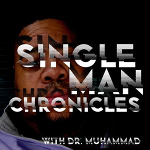 Single Man Chronicles with Dr. Muhammad