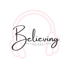 Believing Boldly Out Loud Podcast